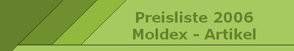      Preisliste 2006
     Moldex - Artikel